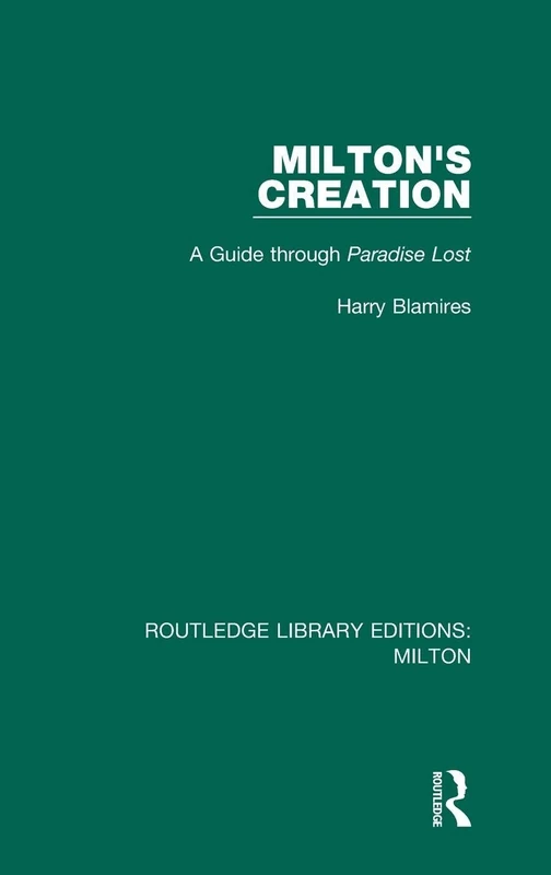 Milton's Creation: A Guide through Paradise Lost: 1 (Routledge Library Editions: Milton)