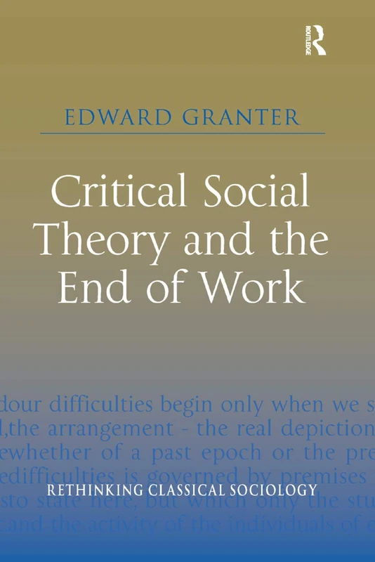 Critical Social Theory and the End of Work (Rethinking Classical Sociology) - Image 1