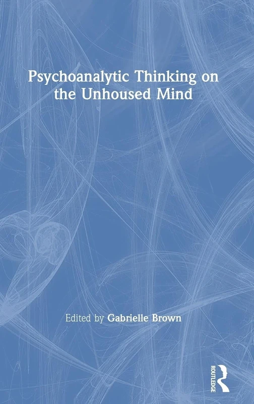 Psychoanalytic Thinking on the Unhoused Mind