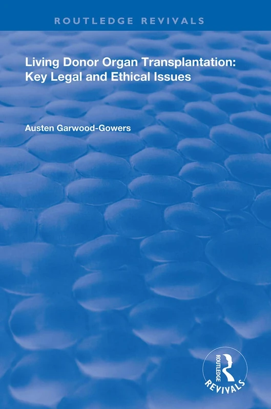Living Donor Organ Transplantation: Key Legal and Ethical Issues (Routledge Revivals)