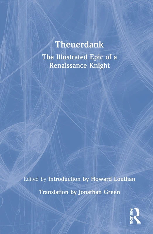 Routledge Theuerdank - The Illustrated Epic of a Renaissance Knight