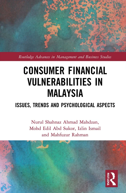 Consumer Financial Vulnerabilities in Malaysia: Issues, Trends and Psychological Aspects (Routledge Advances in Management and Business Studies)