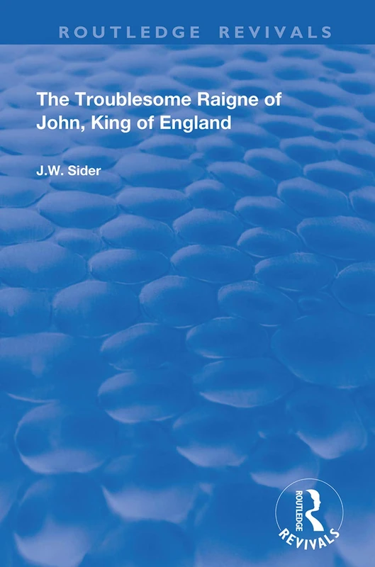 The Troublesome Raigne of John, King of England (Routledge Revivals)