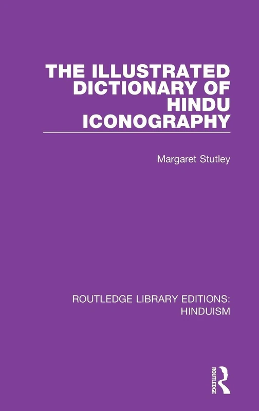 The Illustrated Dictionary of Hindu Iconography: 6 (Routledge Library Editions: Hinduism)