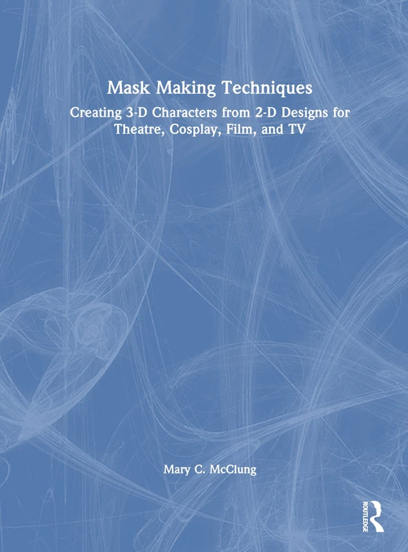 Routledge Mask Making Techniques - 3-D Character Design Book