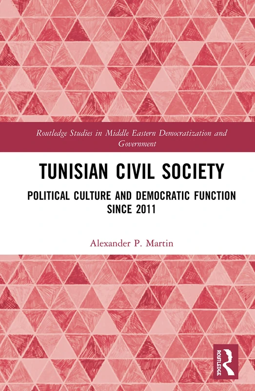 Tunisian Civil Society: Political Culture and Democratic Function Since 2011 (Routledge Studies in Middle Eastern Democratization and Government) - Image 1
