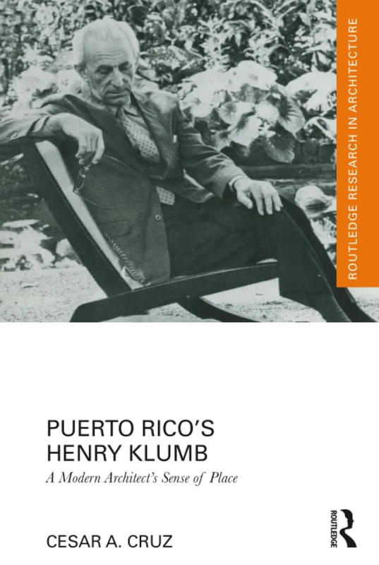 Puerto Rico’s Henry Klumb: A Modern Architect’s Sense of Place (Routledge Research in Architecture) - Image 1