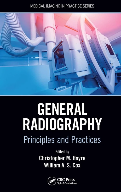 General Radiography: Principles and Practices (Medical Imaging in Practice)