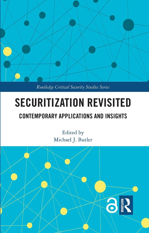 Securitization Revisited: Contemporary Applications and Insights (Routledge Critical Security Studies)