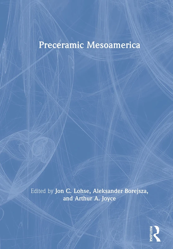 Routledge Preceramic Mesoamerica - Paleoindian and Archaic Research