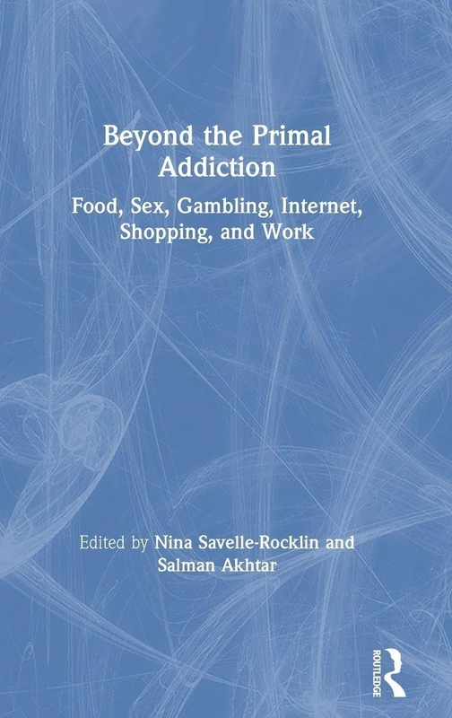 Beyond the Primal Addiction: Food, Sex, Gambling, Internet, Shopping, and Work
