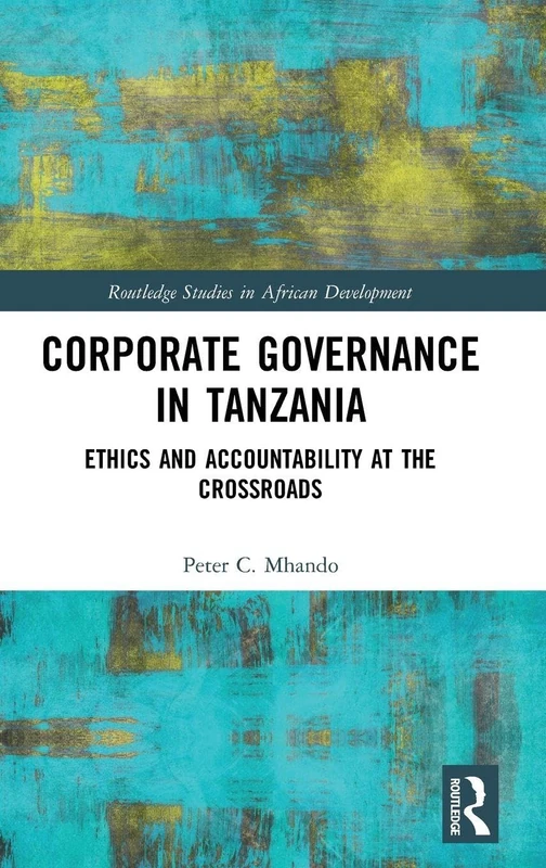 Corporate Governance in Tanzania: Ethics and Accountability at the Crossroads (Routledge Studies in African Development)