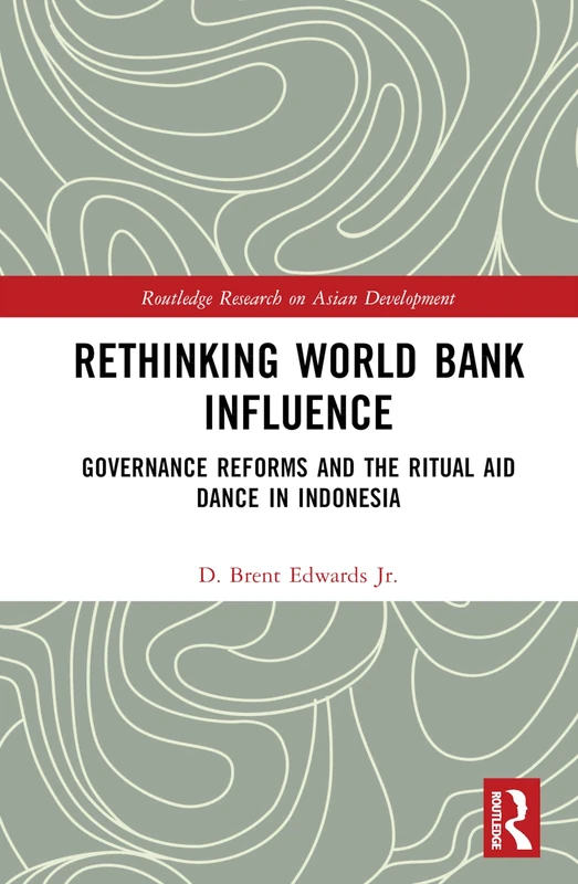 Rethinking World Bank Influence: Governance Reforms and the Ritual Aid Dance in Indonesia (Routledge Research on Asian Development)
