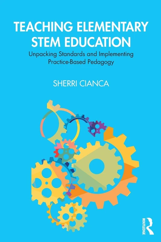 Teaching Elementary STEM Education: Unpacking Standards and Implementing Practice-Based Pedagogy