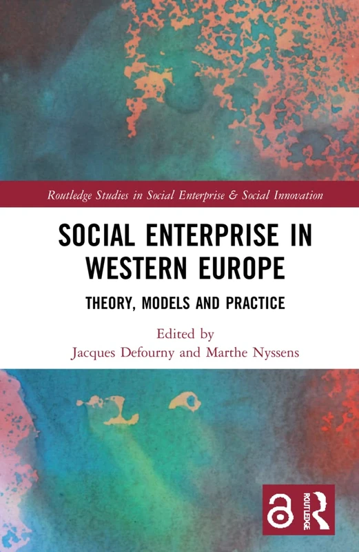 Social Enterprise in Western Europe: Theory, Models and Practice (Routledge Studies in Social Enterprise & Social Innovation)