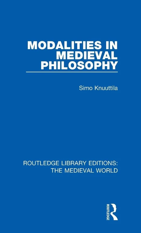 Modalities in Medieval Philosophy: 29 (Routledge Library Editions: The Medieval World)
