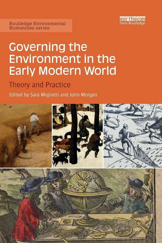 Governing the Environment in the Early Modern World: Theory and Practice (Routledge Environmental Humanities)