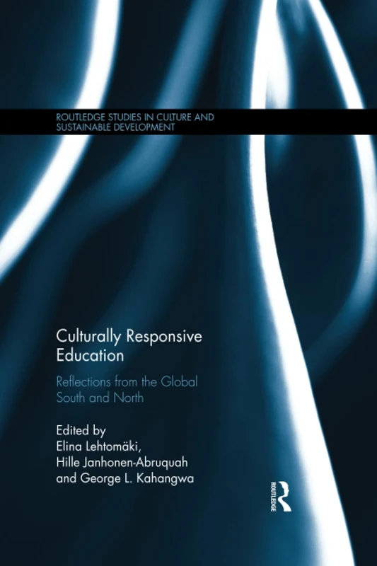 Culturally Responsive Education: Reflections from the Global South and North (Routledge Studies in Culture and Sustainable Development)