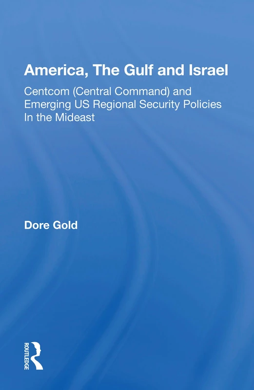 America, The Gulf and Israel: Centcom (Central Command) and Emerging US Regional Security Policies in the Mideast (Jcss Study, 11)