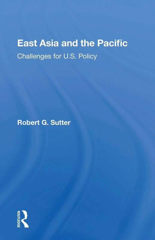 East Asia And The Pacific: Challenges for U.S. Policy