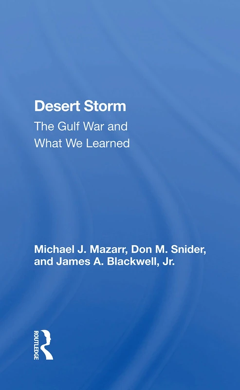 Desert Storm: The Gulf War And What We Learned