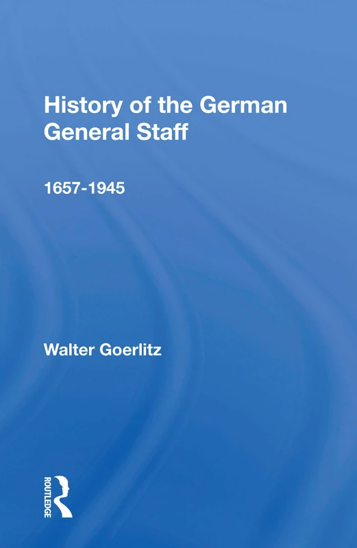 History Of The German General Staff 1657-1945 (Westview Encore)