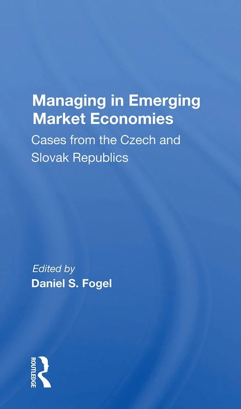 Managing In Emerging Market Economies: Cases From The Czech And Slovak Republics