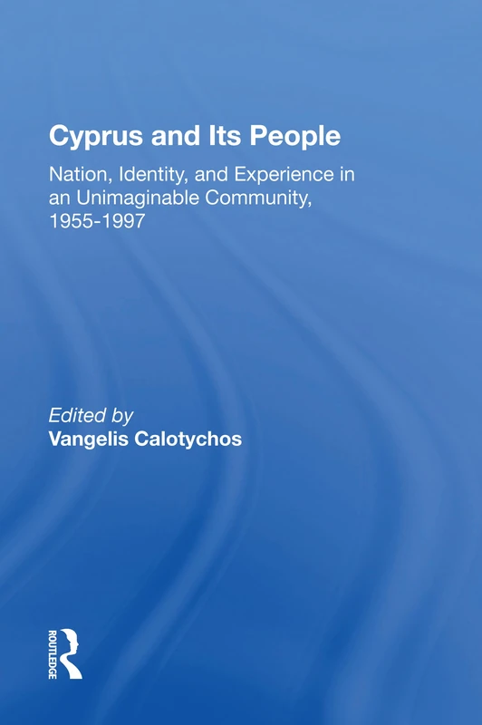 Cyprus And Its People: Nation, Identity, And Experience In An Unimaginable Community, 1955-1997 - Image 1
