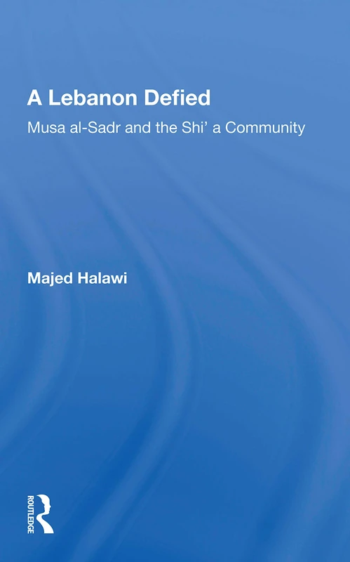 A Lebanon Defied: Musa al-Sadr and the Shi’a Community