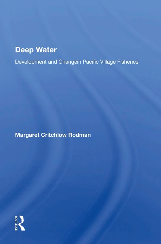 Deep Water: Development And Change In Pacific Village Fisheries