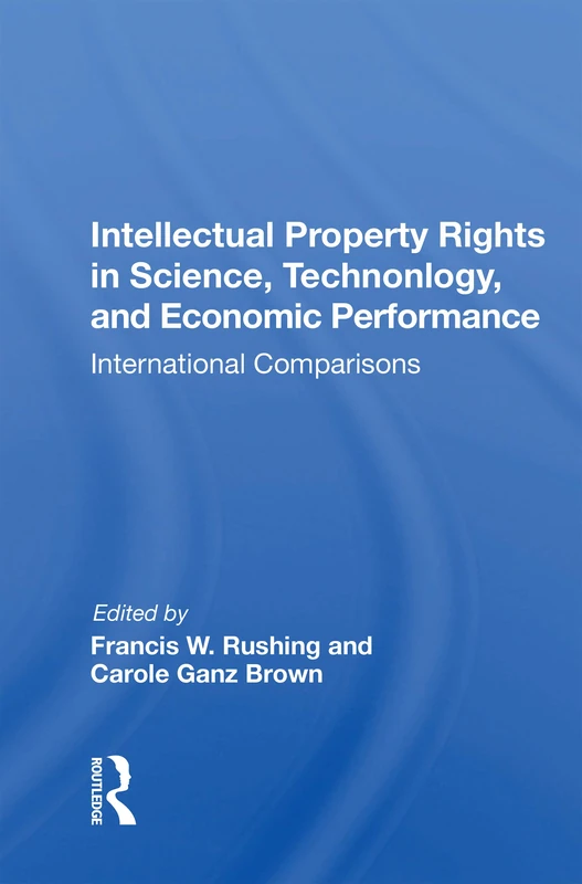 Intellectual Property Rights In Science, Technology, And Economic Performance: International Comparisons