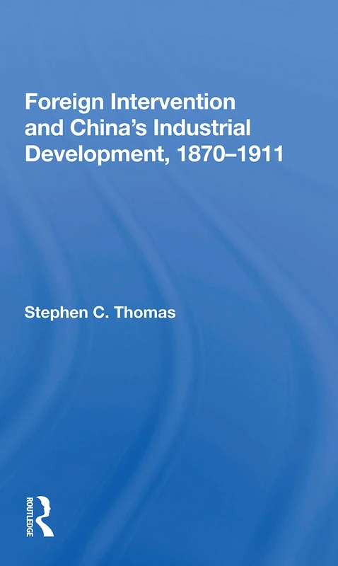 Foreign Intervention And China's Industrial Development, 1870-1911