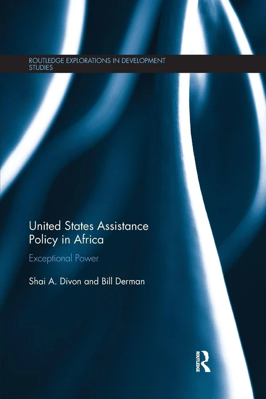 United States Assistance Policy in Africa: Exceptional Power (Routledge Explorations in Development Studies)