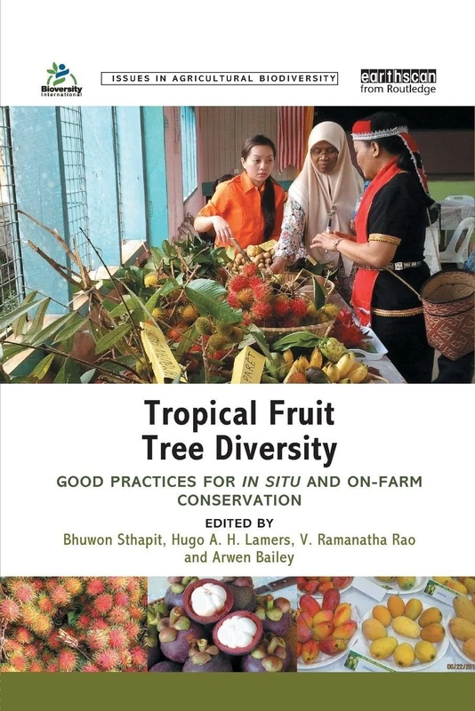 Tropical Fruit Tree Diversity: Good practices for in situ and on-farm conservation (Issues in Agricultural Biodiversity)