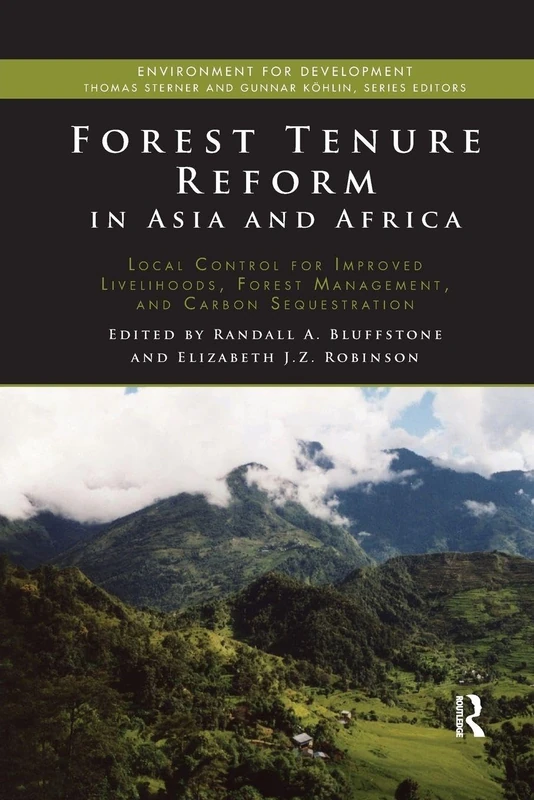 Forest Tenure Reform in Asia and Africa: Local Control for Improved Livelihoods, Forest Management, and Carbon Sequestration (Environment for Development)