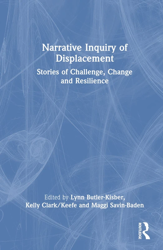 Narrative Inquiry of Displacement: Stories of Challenge, Change and Resilience
