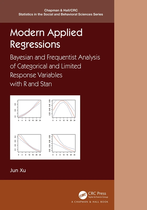 Modern Applied Regressions: Bayesian and Frequentist Analysis of Categorical and Limited Response Variables with R and Stan (Chapman & Hall/CRC Statistics in the Social and Behavioral Sciences)