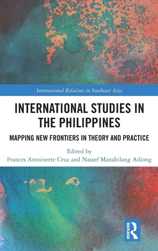 International Studies in the Philippines: Mapping New Frontiers in Theory and Practice (International Relations in Southeast Asia)