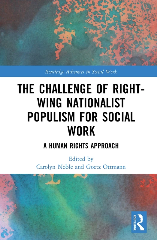 The Challenge of Right-wing Nationalist Populism for Social Work: A Human Rights Approach (Routledge Advances in Social Work)
