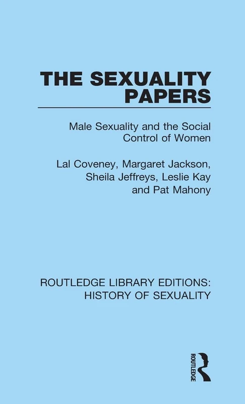 The Sexuality Papers: Male Sexuality and the Social Control of Women: 4 (Routledge Library Editions: History of Sexuality)