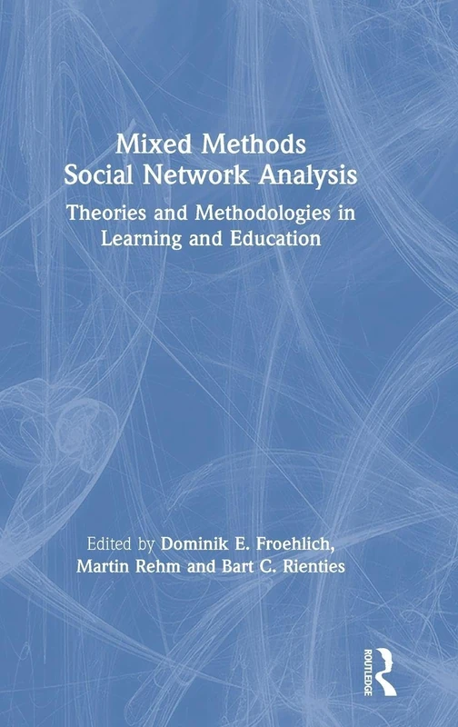 Mixed Methods Social Network Analysis: Theories and Methodologies in Learning and Education
