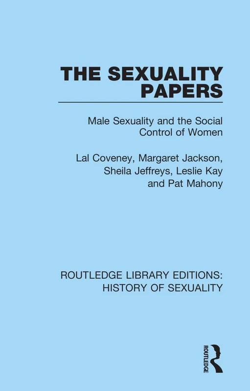 The Sexuality Papers: Male Sexuality and the Social Control of Women (Routledge Library Editions: History of Sexuality)