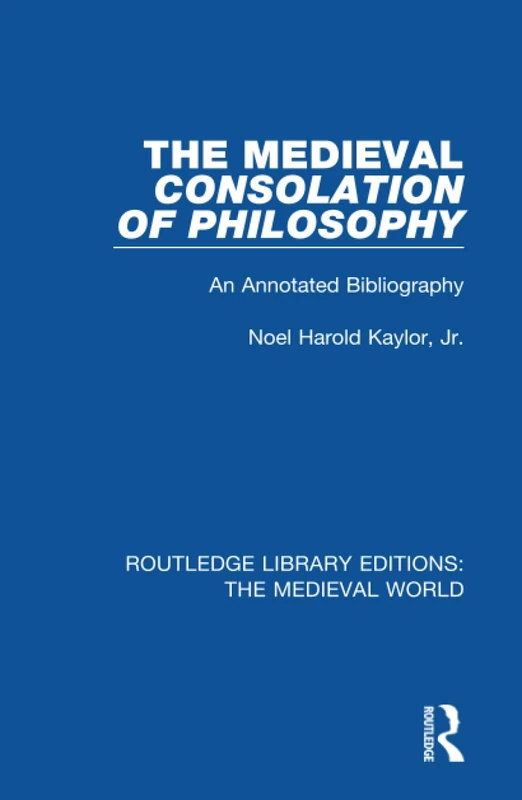 The Medieval Consolation of Philosophy: An Annotated Bibliography: 25 (Routledge Library Editions: The Medieval World)