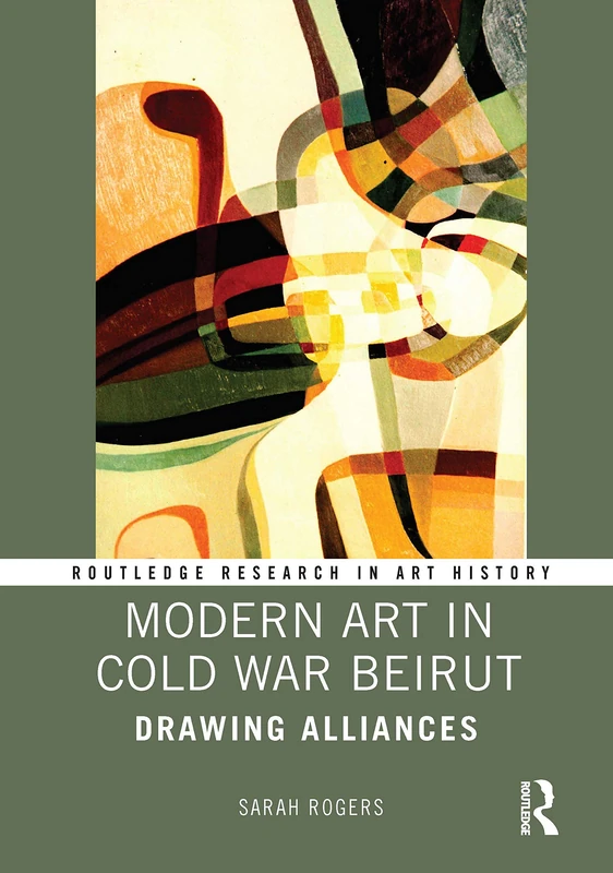 Modern Art in Cold War Beirut: Drawing Alliances (Routledge Research in Art History) - Image 1