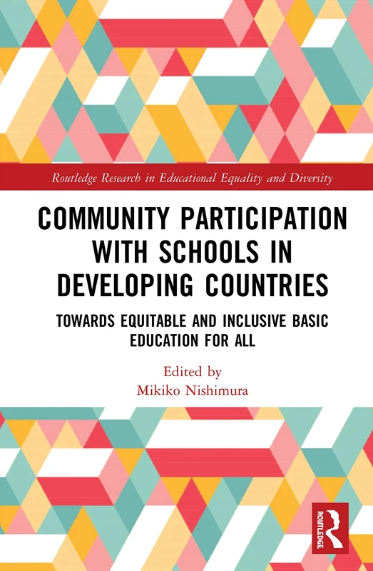 Community Participation with Schools in Developing Countries: Towards Equitable and Inclusive Basic Education for All (Routledge Research in Educational Equality and Diversity)