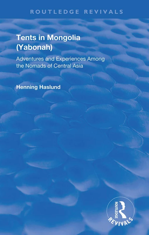 Tents in Mongolia: Adventures and Experiences among the Nomads of Central Asia (Routledge Revivals) - Image 1