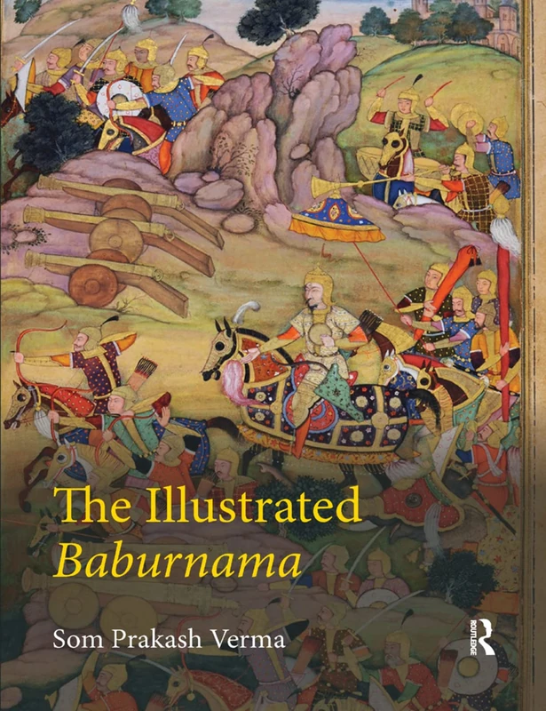 Routledge - The Illustrated Baburnama - Mughal History Book