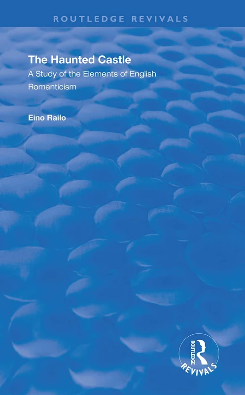 The Haunted Castle: A Study of the Elements of English Romanticism (Routledge Revivals)