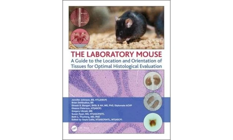 The Laboratory Mouse: A Guide to the Location and Orientation of Tissues for Optimal Histological Evaluation