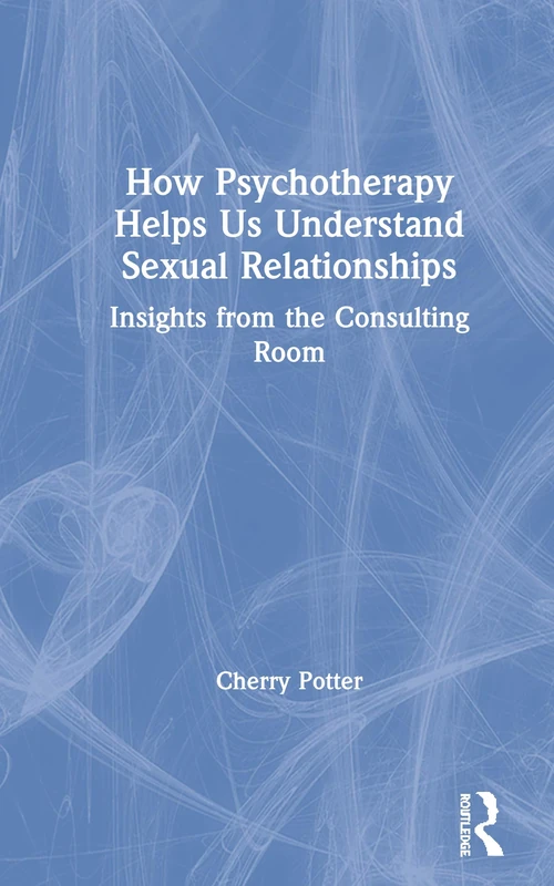 Routledge - How Psychotherapy Helps Us Understand Sex Relationships
